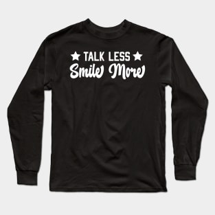 Talk less, Smile more Long Sleeve T-Shirt